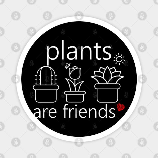 plants are friends Magnet by Snoozy